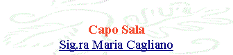 Casella di testo: ￼Capo SalaSig.ra Maria Cagliano